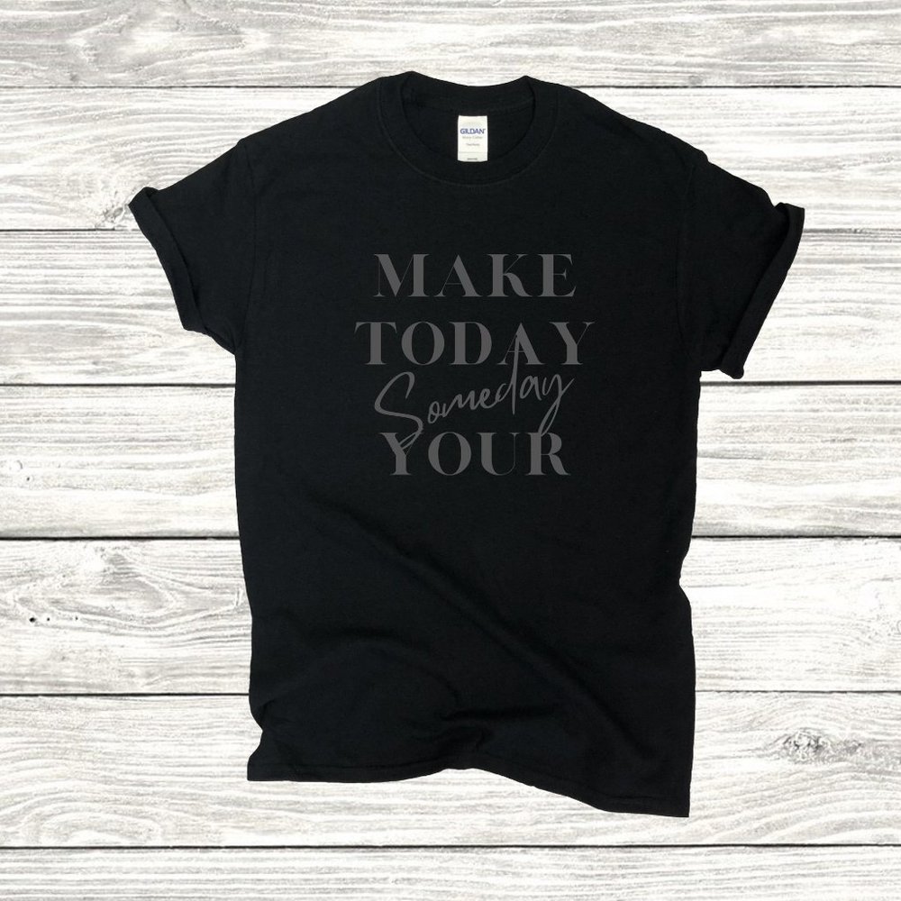 Women's T-Shirt "Make Today Your Someday"